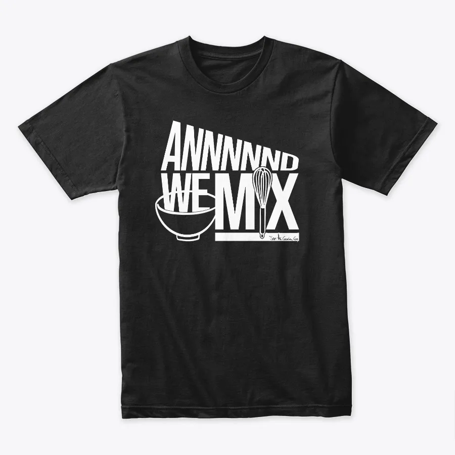And We Mix - Sam The Cooking Guy Quote t-shirt