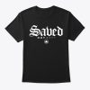 Saved Not Soft Black t-shirt